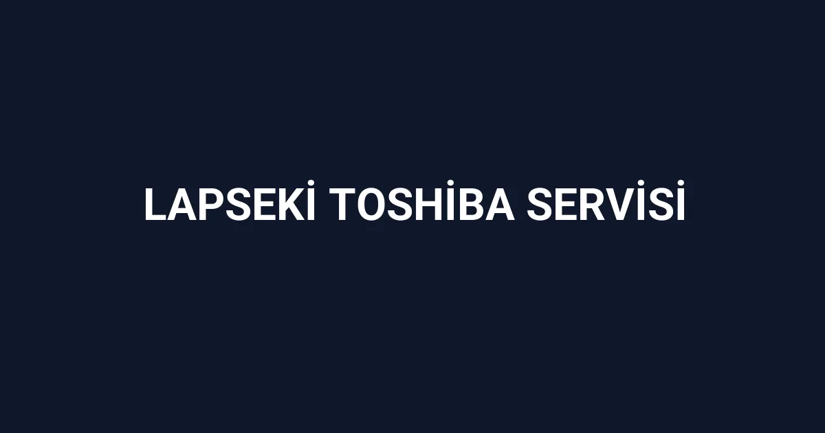Lapseki Toshiba Servisi